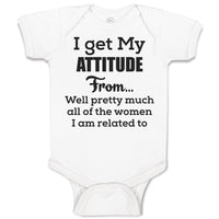 Baby Clothes I Get My Attitude from Well Pretty Much Women Am Related Cotton