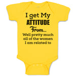 Baby Clothes I Get My Attitude from Well Pretty Much Women Am Related Cotton