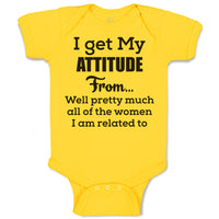 Baby Clothes I Get My Attitude from Well Pretty Much Women Am Related Cotton