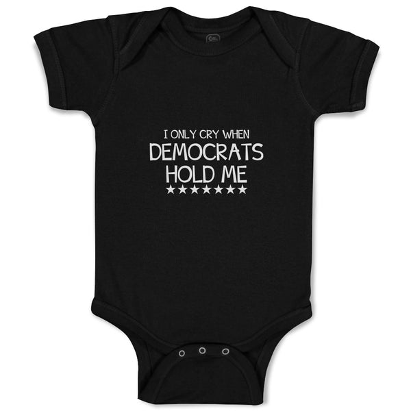 Baby Clothes I Only Cry When Democrats Hold Me Baby Bodysuits Boy & Girl Cotton
