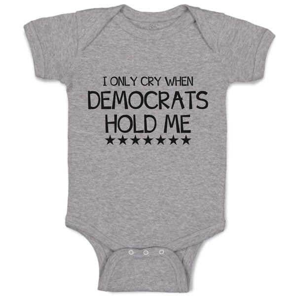 Baby Clothes I Only Cry When Democrats Hold Me Baby Bodysuits Boy & Girl Cotton