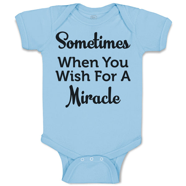 Baby Clothes Sometimes When You Wish for A Miracle Baby Bodysuits Cotton