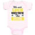 Baby Clothes Who Needs Luck When You'Re This Awesome Baby Bodysuits Cotton