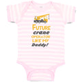 Baby Clothes Future Crane Operator like My Daddy! Style B Baby Bodysuits Cotton