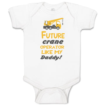 Baby Clothes Future Crane Operator like My Daddy! Style B Baby Bodysuits Cotton