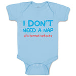 Baby Clothes I Don'T Need A Nap #Alternativefacts Funny Nerd Geek Baby Bodysuits