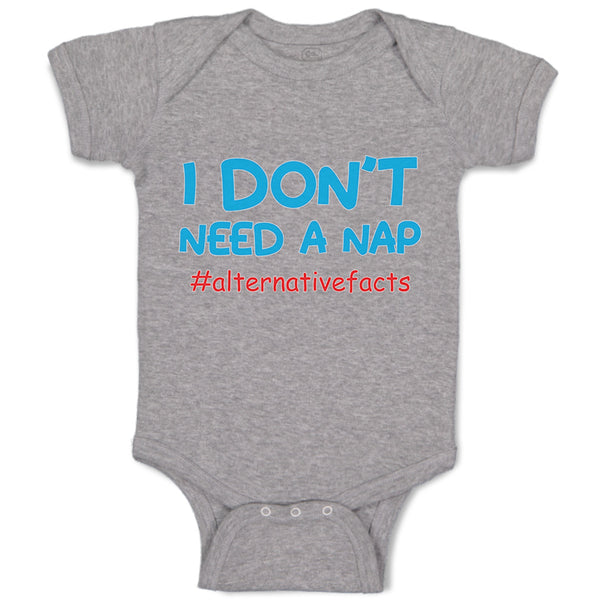 Baby Clothes I Don'T Need A Nap #Alternativefacts Funny Nerd Geek Baby Bodysuits