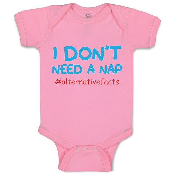 Baby Clothes I Don'T Need A Nap #Alternativefacts Funny Nerd Geek Baby Bodysuits