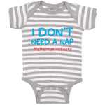 Baby Clothes I Don'T Need A Nap #Alternativefacts Funny Nerd Geek Baby Bodysuits