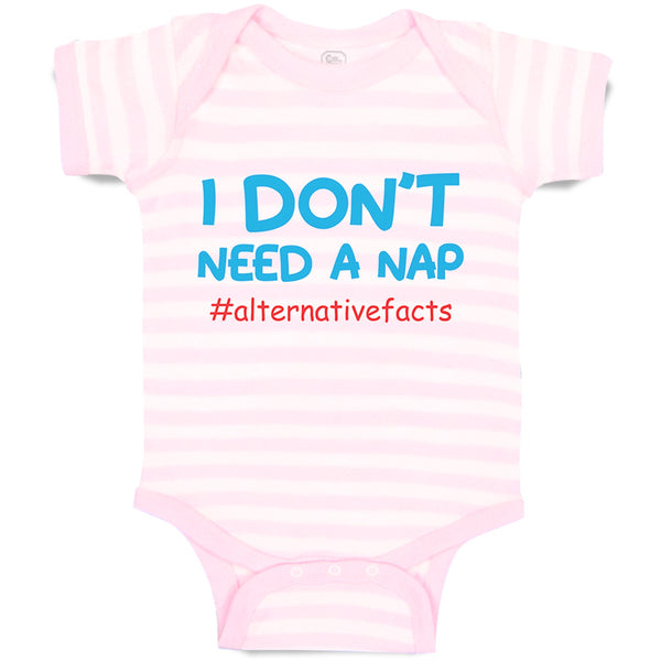 Baby Clothes I Don'T Need A Nap #Alternativefacts Funny Nerd Geek Baby Bodysuits