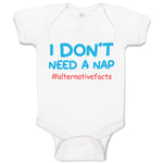 Baby Clothes I Don'T Need A Nap #Alternativefacts Funny Nerd Geek Baby Bodysuits