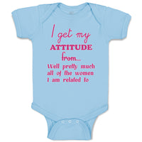 Baby Clothes I Get My Attitude from Well Pretty All of The Women I Am Related to