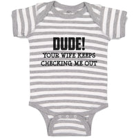 Baby Clothes Dude!Your Wife Keeps Checking Me out Baby Bodysuits Cotton
