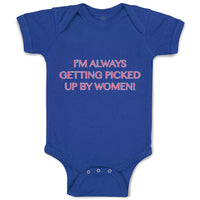 Baby Clothes I'M Always Getting Picked up by Women! Funny Humor Baby Bodysuits