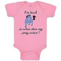 Baby Clothes I'M Here! . So When Does My Pony Arrive Funny Baby Bodysuits Cotton