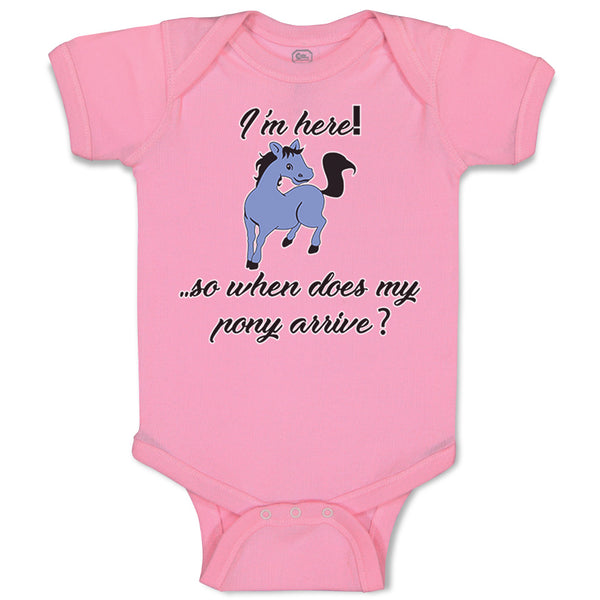 Baby Clothes I'M Here! . So When Does My Pony Arrive Funny Baby Bodysuits Cotton