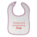 Cloth Bibs for Babies Obviously I Get My Good Looks from Uncle Funny Family