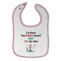 Cloth Bibs for Babies I'M Proof Daddy Doesn'T Golf Dad Father's Day Cotton