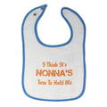 Cloth Bibs for Babies I Think It's Nona's Turn to Hold Me Grandmother Grandma