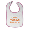 Cloth Bibs for Babies I Think It's Nona's Turn to Hold Me Grandmother Grandma