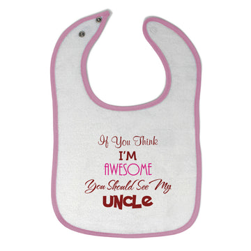 Baby Girl Bibs If You Think I Am Awesome You Should See My Uncle Cotton