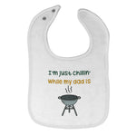 Cloth Bibs for Babies I'M Just Chillin While My Dad Grilling Bbq Grill Master - Cute Rascals