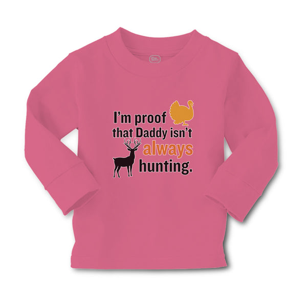 Baby Clothes I'M Proof That Daddy Isn'T Always Hunting Turkey Bird and Deer - Cute Rascals