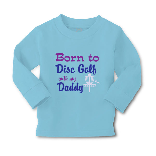 Baby Clothes Born to Disc Golf with My Daddy Dad Father's Day Boy & Girl Clothes - Cute Rascals