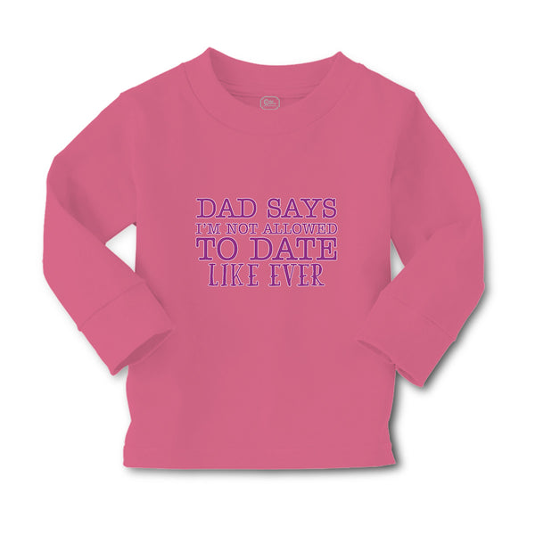 Baby Clothes Dad Says I'M Not Allowed to Date like Ever Boy & Girl Clothes - Cute Rascals