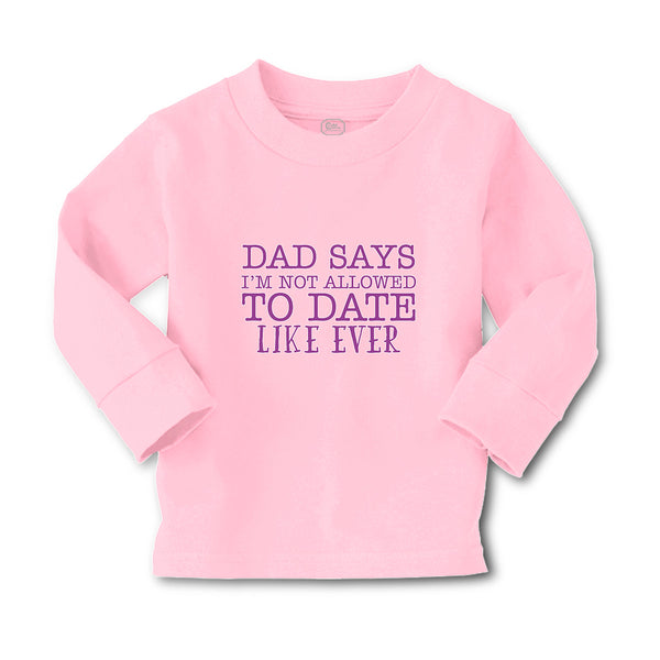 Baby Clothes Dad Says I'M Not Allowed to Date like Ever Boy & Girl Clothes - Cute Rascals