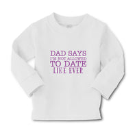 Baby Clothes Dad Says I'M Not Allowed to Date like Ever Boy & Girl Clothes - Cute Rascals