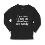 Baby Clothes If You Think I'M Cute You Should See My Daddy Boy & Girl Clothes - Cute Rascals