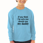Baby Clothes If You Think I'M Cute You Should See My Daddy Boy & Girl Clothes - Cute Rascals