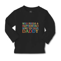 Baby Clothes Who Needs A Superhero When You Have Daddy Boy & Girl Clothes Cotton - Cute Rascals