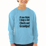 Baby Clothes If You Think I Nap A Lot Check out Grandpa! Boy & Girl Clothes - Cute Rascals