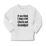 Baby Clothes If You Think I Nap A Lot Check out Grandpa! Boy & Girl Clothes - Cute Rascals