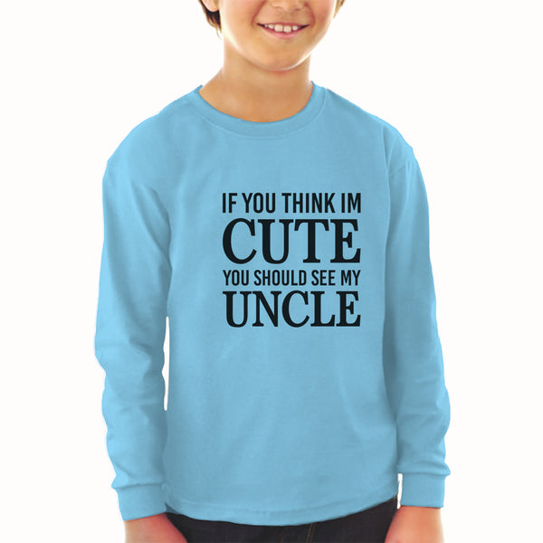 Baby Clothes If You Think Im Cute You Should See My Uncle Boy & Girl Clothes - Cute Rascals