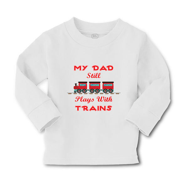 Baby Clothes My Dad Still Plays with Trains Dad Father's Day Boy & Girl Clothes - Cute Rascals
