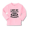 Baby Clothes I Get My Muscles from My Daddy Workout Gym Dad Father's Day Cotton