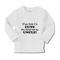 Baby Clothes If You Think I'M Cute You Should See My Uncle Funny Style C Cotton