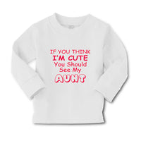 Baby Clothes If You Think I'M Cute You Should See My Aunt Funny Style C Cotton - Cute Rascals