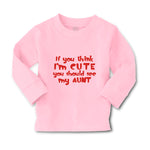 Baby Clothes If You Think I'M Cute You Should See My Aunt Funny Style D Cotton - Cute Rascals