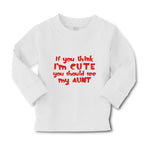 Baby Clothes If You Think I'M Cute You Should See My Aunt Funny Style D Cotton - Cute Rascals