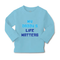 Baby Clothes My Daddy's Life Matters Dad Father's Day Boy & Girl Clothes Cotton - Cute Rascals