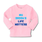 Baby Clothes My Daddy's Life Matters Dad Father's Day Boy & Girl Clothes Cotton - Cute Rascals