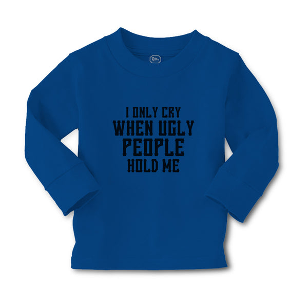 Baby Clothes I Only Cry When Ugly People Hold Me Boy & Girl Clothes Cotton - Cute Rascals