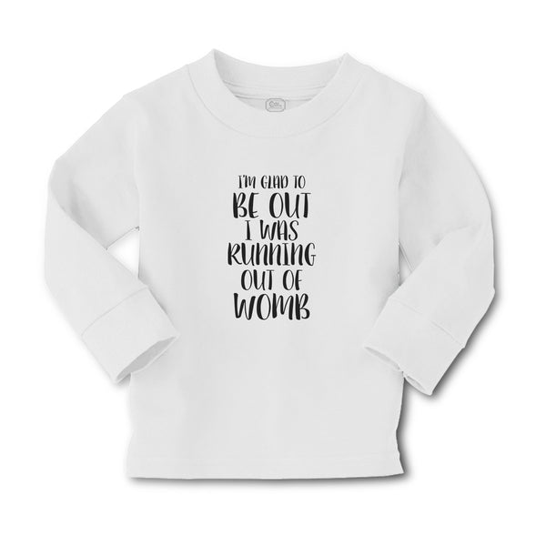 Baby Clothes I'M Glad to Be out I Was Running out of Womb Boy & Girl Clothes - Cute Rascals