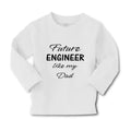 Baby Clothes Future Engineer like My Dad Boy & Girl Clothes Cotton