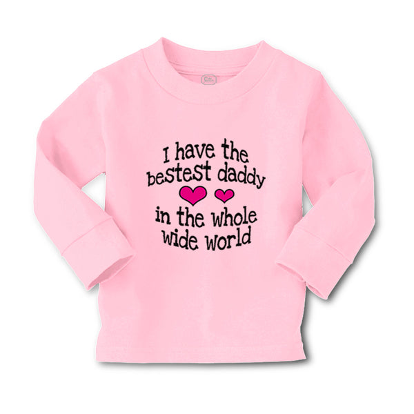 Baby Clothes Have Bestest Daddy Whole Wide World Dad Father's Day Cotton - Cute Rascals