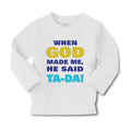 Baby Clothes When God Made Me He Said Ta Da! Style A Funny Humor Cotton